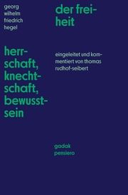 Herschaft, Knechtschaft, Bewusstsein der freiheit Hegel, Georg Wilhelm Friedrich/Rudhof-Seibert, Thomas 9783948478155