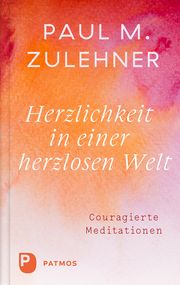 Herzlichkeit in einer herzlosen Welt Zulehner, Paul M 9783843615174