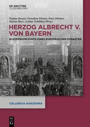 Herzog Albrecht V. von Bayern Regina Dauser/Dorothea Diemer/Peter Diemer u a 9783111080024