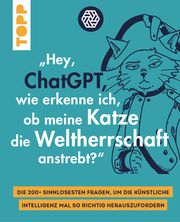 'Hey, ChatGPT, wie erkenne ich, ob meine Katze die Weltherrschaft anstrebt?'  9783735852021