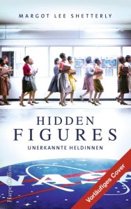 Hidden Figures - Unerkannte Heldinnen Shetterly, Margot Lee 9783959670845