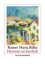 'Hiersein ist herrlich' Rilke, Rainer Maria 9783458353492