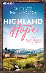 Highland Hope 3 - Eine Destillerie für Kirkby McGregor, Charlotte 9783453425118