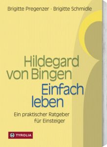 Hildegard von Bingen: Einfach leben Pregenzer, Brigitte/Schmidle, Brigitte 9783702224622