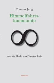 Himmelfahrtskommando oder die Flucht vom Planeten Erde Jung, Thomas 9783945371145