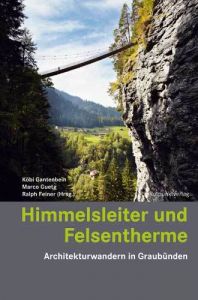Himmelsleiter und Felsentherme Feiner, Ralph/Gantenbein, Köbi/Guetg, Marco 9783858698186