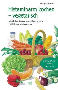 Histaminarm kochen - vegetarisch Schäfers, Nadja 9783895662638