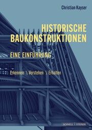 Historische Baukonstruktionen - eine Einführung Kayser, Christian 9783795439460