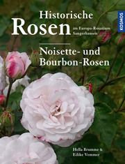 Historische Rosen im Europa Rosarium Sangerhausen: Noisette- und Bourbon-Rosen Brumme, Hella/Vemmer, Eilike 9783440178867