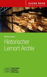 Historischer Lernort Archiv Beck, Wolfhart 9783734415999