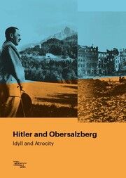 Hitler and Obersalzberg Edited by Sven Keller Albert A Feiber and Sebastian Peters for the Lei 9783981405279