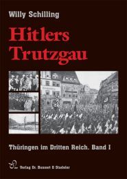 Hitlers Trutzgau - Thüringen im Dritten Reich I Schilling, Willy 9783932906367
