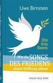 Hits from Heaven: Wie die SONGS DES FRIEDENS unsere Hoffnung nähren Birnstein, Uwe 9783734612855