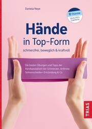 Hände in Top-Form: schmerzfrei, beweglich & kraftvoll Neye, Daniela 9783432116143