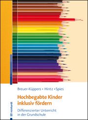 Hochbegabte Kinder inklusiv fördern Breuer-Küppers, Petra/Hintz, Anna-Maria/Spies, Mario 9783497030569