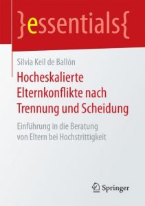 Hocheskalierte Elternkonflikte nach Trennung und Scheidung Keil de Ballón, Silvia 9783658197216