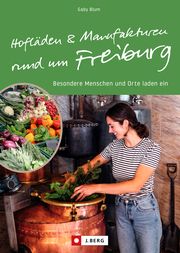 Hofläden und Manufakturen rund um Freiburg Blum, Gaby 9783862468416