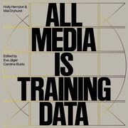 Holly Herndon & Mathew Dryhurst. All Media is Training Data Herndon, Holly/Dryhurst, Mathew 9783753306964