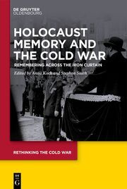 Holocaust Memory and the Cold War Anna Koch/Stephan Stach 9783110672411