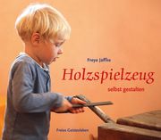 Holzspielzeug selbst gestalten Jaffke, Freya 9783772523212