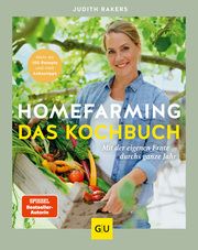 Homefarming: Das Kochbuch. Mit der eigenen Ernte durchs ganze Jahr Rakers, Judith 9783833887505