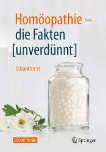 Homöopathie - die Fakten (unverdünnt) Ernst, Edzard 9783662549452