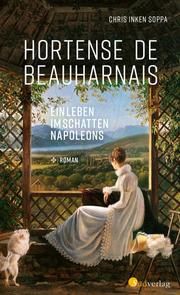 Hortense de Beauharnais. Ein Leben im Schatten Napoléons Soppa, Chris Inken 9783878001515