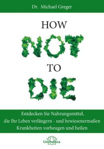 How Not To Die Greger, Michael (Dr.)/Stone, Gene 9783946566120