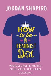 How to Be a Feminist Dad Shapiro, Jordan 9783442179725