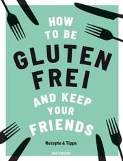 How to be glutenfrei and Keep Your Friends Barnett, Anna 9783747200803