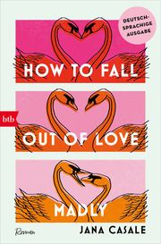 How to Fall Out of Love Madly - Deutschsprachige Ausgabe Casale, Jana 9783442774067