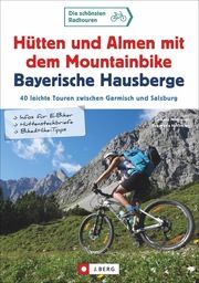 Hütten und Almen mit dem Mountainbike Bayerische Hausberge Hirtlreiter, Gerhard/Hirtlreiter, Eva-Maria 9783862466290