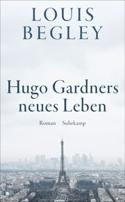Hugo Gardners neues Leben Begley, Louis 9783518472620