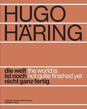 Hugo Häring. Die Welt ist noch nicht ganz fertig Judith Bihr/Schirren Matthias 9783803023971