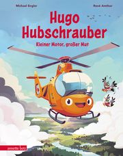 Hugo Hubschrauber - Kleiner Motor, großer Mut Engler, Michael 9783219120349