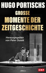 Hugo Portischs große Momente der Zeitgeschichte Dusek, Peter 9783990017852