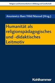 Humanität als religionspädagogisches und -didaktisches Leitmotiv Albus, Vanessa 9783170437623