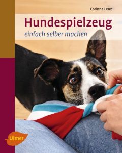 Hundespielzeug einfach selber machen Lenz, Corinna 9783800179541