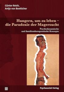 Hungern, um zu leben - die Paradoxie der Magersucht Reich, Günter/Boetticher, Antje von 9783837924435