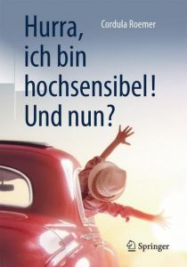 Hurra, ich bin hochsensibel! Und nun? Roemer, Cordula 9783662538395