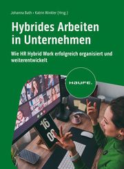 Hybrides Arbeiten in Unternehmen Johanna Bath (Prof.)/Katrin Winkler (Prof. Dr.) 9783648176825