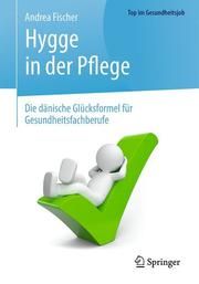 Hygge in der Pflege Fischer, Andrea 9783662590492