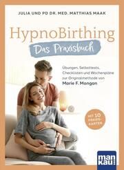 HypnoBirthing. Das Praxisbuch Maak, Julia/Maak, Matthias (PD Dr. med.) 9783863746582