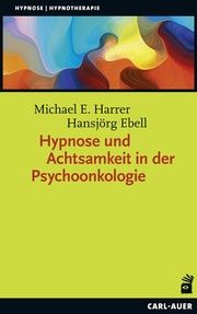 Hypnose und Achtsamkeit in der Psychoonkologie Harrer, Michael E/Ebell, Hansjörg 9783849703943