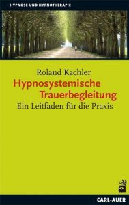 Hypnosystemische Trauerbegleitung Kachler, Roland 9783896707420