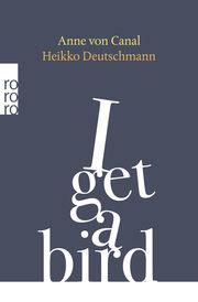 I get a bird Canal, Anne von/Deutschmann, Heikko 9783499008603