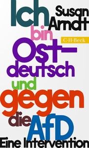 Ich bin ostdeutsch und gegen die AfD Arndt, Susan 9783406815874