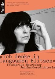 'ich denke in langsamen Blitzen'. Friederike Mayröcker. Jahrhundertdichterin Bernhard Fetz/Katharina Manojlovic/Susanne Rettenwander 9783552073944