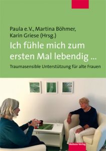 Ich fühle mich zum ersten Mal lebendig ... Martina Böhmer/Karin Griese/Paula e V 9783863212988