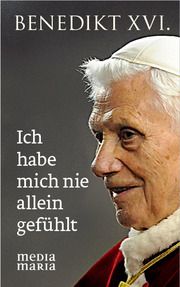 Ich habe mich nie allein gefühlt Benedikt XVI 9783981594324